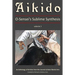 Aikido, Vol. 1: O-Sensei's Sublime Synthesis