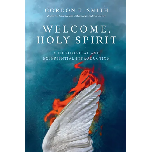 Welcome, Holy Spirit: A Theological and Experiential Introduction