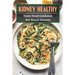 Kidney Healthy: Tasty Food Guidance For Renal disease: Authentic Renal Diet Recipes