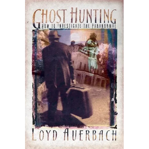 Ghost Hunting: How to Investigate the Paranormal