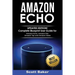 Amazon Echo: Updated Edition! Complete Blueprint User Guide for Amazon Echo, Amazon Dot, Amazon Tap and Amazon Alexa