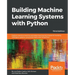 Building Machine Learning Systems with Python - Third Edition: Explore machine learning and deep learning techniques for building intelligent systems
