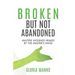 Broken But Not Abandoned
