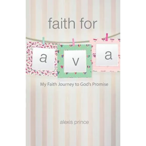 Faith for Ava: My Faith Journey to God's Promise