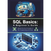 SQL Basics: A Beginner's Guide: Master the Core Concepts of SQL Programming with Ease
