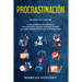 Procrastinación: La Guía Definitiva Para Vencer La Procrastinación, Superar La Pereza, Cambiar Los Malos Hábitos Y Aumentar Su Productividad