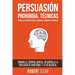 Persuasión Prohibida, Técnicas Secretas de Manipulación, Estoicismo y Memoria Fotográfica: Domina el Control Mental, Desarrolla la Inteligencia Emocio