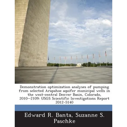Demonstration Optimization Analyses of Pumping from Selected Arapahoe Aquifer Municipal Wells in the West-Central Denver Basin, Colorado, 2010-2109: U