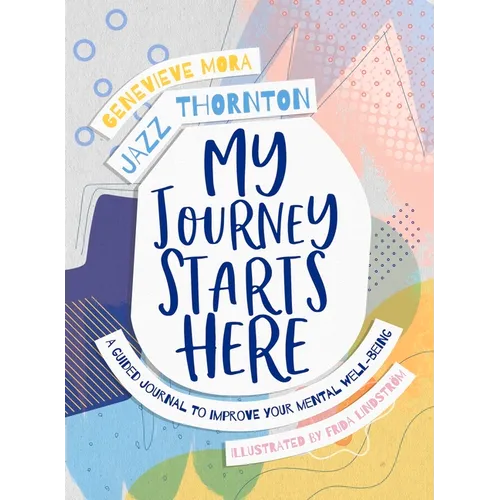 My Journey Starts Here: A Guided Journal to Improve Your Mental Well-Being