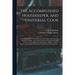 The Accomplished Housekeeper, and Universal Cook: Containing All the Various Branches of Cookery; Directions for Roasting, Boiling ... the Various Art