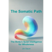 The Somatic Path: The Body's Quiet Intelligence for Wholeness