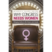 Why Congress Needs Women: Bringing Sanity to the House and Senate