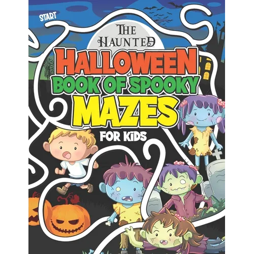 The Haunted Halloween Book Of Spooky Mazes For Kids: Kids Halloween Maze Book of Logical Activity Puzzles For Kids age 8 - 12