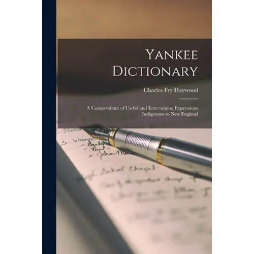 Yankee Dictionary; a Compendium of Useful and Entertaining Expressions Indigenous to New England