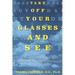 Take Off Your Glasses and See: A Mind/Body Approach to Expanding Your Eyesight and Insight