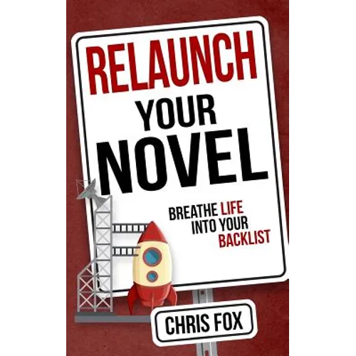 Relaunch Your Novel: Breathe Life Into Your Backlist