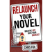 Relaunch Your Novel: Breathe Life Into Your Backlist
