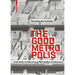 The Good Metropolis: From Urban Formlessness to Metropolitan Architecture