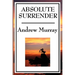 Absolute Surrender: A Christian Devotional Classic on Consecration, Surrender, and Spiritual Growth