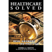 Healthcare Solved - Real Answers, No Politics