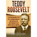 Teddy Roosevelt: A Captivating Guide to the Life of Theodore Roosevelt Who Served as the 26th President of the United States of America
