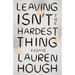Leaving Isn't the Hardest Thing: Essays
