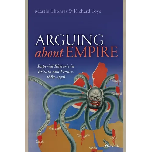 Arguing about Empire: Imperial Rhetoric in Britain and France, 1882-1956