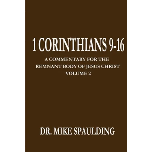 1 Corinthians 9-16: A Commentary For The Remnant Body of Jesus Christ Volume 2