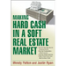 Making Hard Cash in a Soft Real Estate Market: Find the Next High-Growth Emerging Markets, Buy New Construction--at Big Discounts, Uncover Hidden Prop