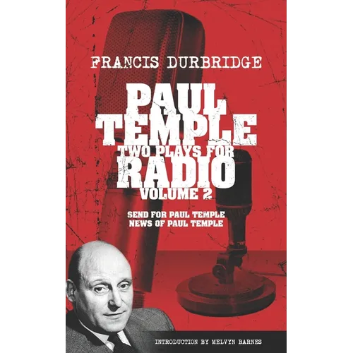 Paul Temple: Two Plays For Radio - Volume Two (contains the original radio scripts of Send For Paul Temple and News of Paul Temple)