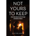 Not Yours To Keep: A Story About Adoption and the Strength and Resilience of Women