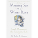 Morning Sun on a White Piano: Simple Pleasures and the Sacramental Life