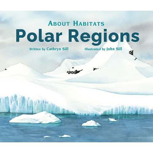 About Habitats: Polar Regions: (A Classroom-Friendly Science Resource for Exploring Arctic and Antarctic Ecosystems for Preschoolers, 1st and 2nd Grad