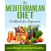 Mediterranean Diet: Cookbook For Beginners, Lose Weight And Get Healthy