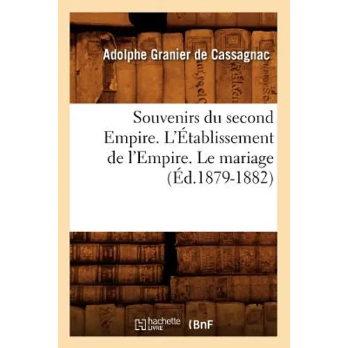 Souvenirs Du Second Empire. l'Établissement de l'Empire. Le Mariage (Éd.1879-1882)