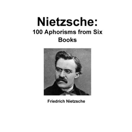 Nietzsche: 100 Aphorisms from Six Books