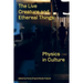 The Live Creature and Ethereal Things: Physics in Culture