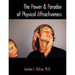 The Power and Paradox of Physical Attractiveness