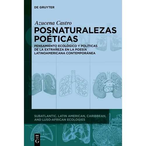 Posnaturalezas Poéticas: Pensamiento Ecológico Y Políticas de la Extrañeza En La Poesía Latinoamericana Contemporánea