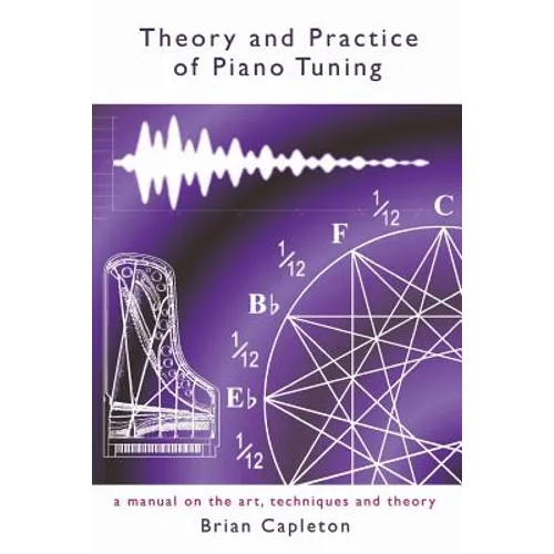 Theory and Practice of Piano Tuning: a manual on the art, techniques and theory