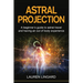 Astral Projection: A beginner's guide to astral travel and having an out-of-body experience