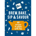Bird & Blend's Brew, Bake, Sip & Savour: 60 Recipes to Make with Tea