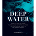 Deep Water: From the Frilled Shark to the Dumbo Octopus and from the Continental Shelf to the Mariana Trench