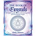 The Book of Crystals: A Complete Guide to Understanding These Powerful Healing Energies