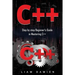 C++: Step by step Beginners Guide in Mastering C++