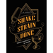 Shake Strain Done: Craft Cocktails at Home