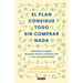 El Plan Consigue Todo Sin Comprar NADA / The Buy Nothing, Get Everything Plan: Discover the Joy of Spending Less, Sharing More, and Living Generously
