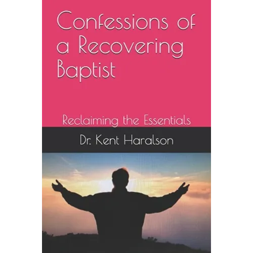 Confessions of a Recovering Baptist: Reclaiming the Essentials