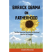 Barack Obama on Fatherhood: The Most Important Speeches on Fatherhood from Our 44th President