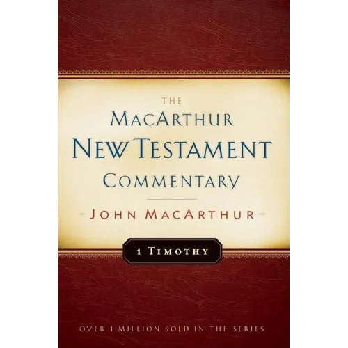 1 Timothy MacArthur New Testament Commentary: Volume 24